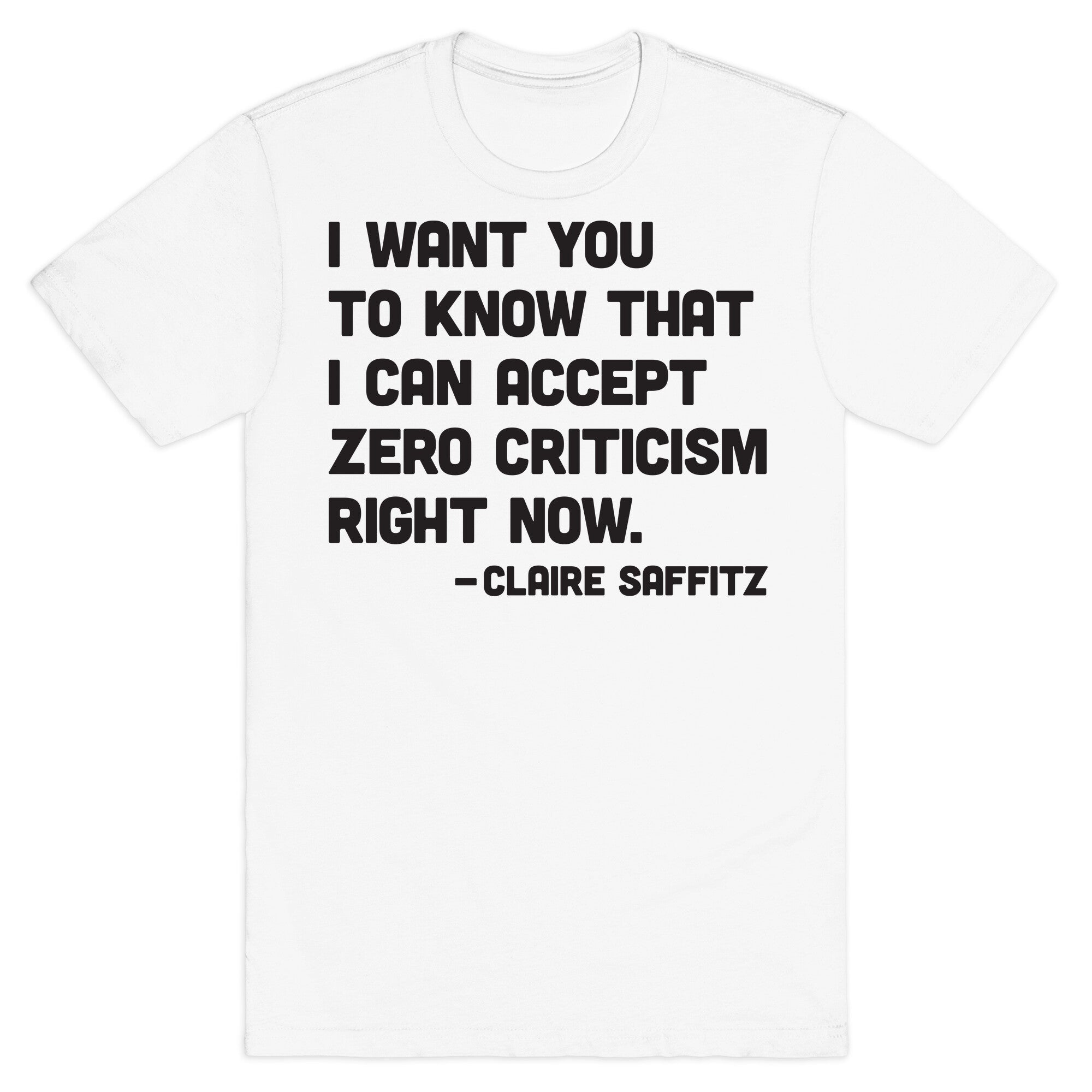 I Want You To Know I Can Accept Zero Criticism Right Now (Claire Saffitz) T-Shirt